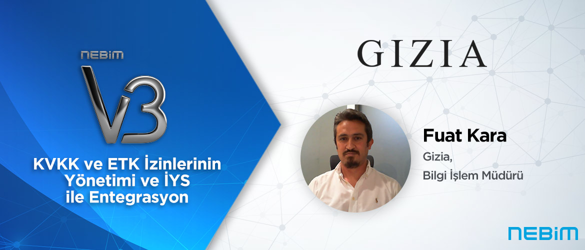 GIZIA: Nebim V3 İYS Entegrasyonu ile Tüm İzinli Datamızı Tek Platform Üzerinden Kolaylıkla Yönetebiliyoruz